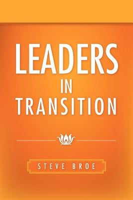 Leaders in Transition by Broe, Steve