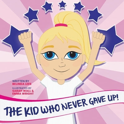 The Kid Who Never Gave Up! by Lees, Belinda
