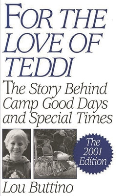 For the Love of Teddi: The Story Behind Camp Good Days and Special Times, the 2001 Edition by Buttino, Lou