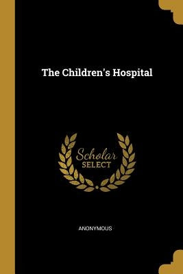 The Children's Hospital by Anonymous