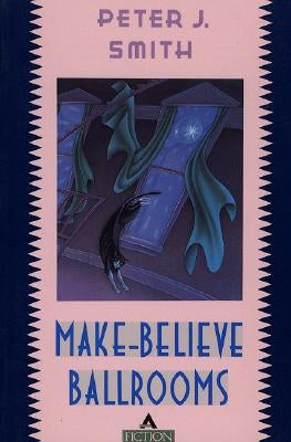Make-Believe Ballrooms by Smith, Peter J.