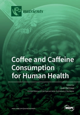 Coffee and Caffeine Consumption for Human Health by del Coso, Juan
