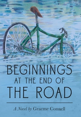 Beginnings at the End of the Road by Connell, Graeme