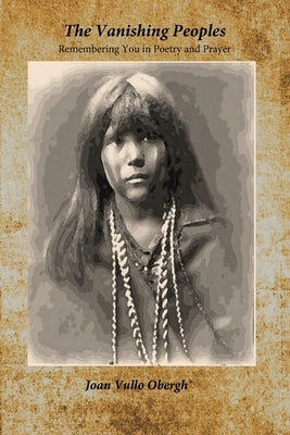 The Vanishing Peoples: Remembering You in Poetry and Prayer by Obergh, Joan