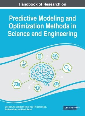 Handbook of Research on Predictive Modeling and Optimization Methods in Science and Engineering by Kim, Dookie