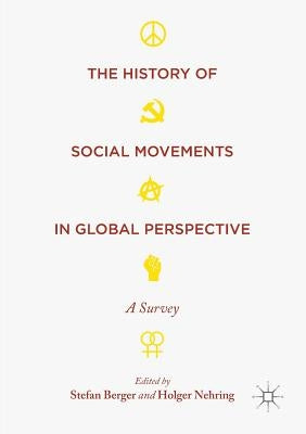 The History of Social Movements in Global Perspective: A Survey by Berger, Stefan