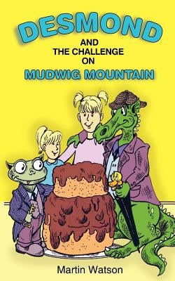 Desmond and the Challenge on Mudwig Mountain by Watson, Martin