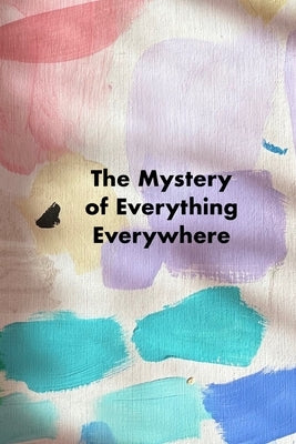 The Mystery of Everything Everywhere by Rizzotti, Alessandra