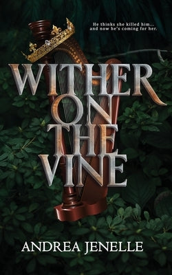 Wither on the Vine by Jenelle, Andrea