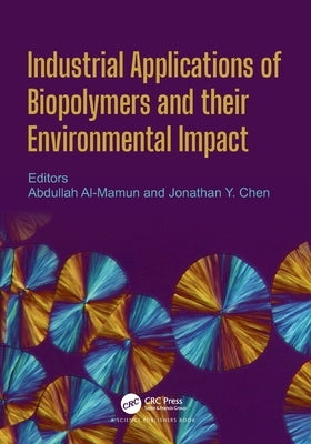 Industrial Applications of Biopolymers and their Environmental Impact by Al Mamun, Abdullah