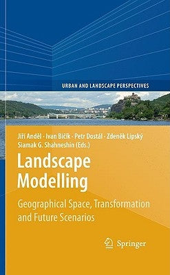 Landscape Modelling: Geographical Space, Transformation and Future Scenarios by Anděl, Jiří