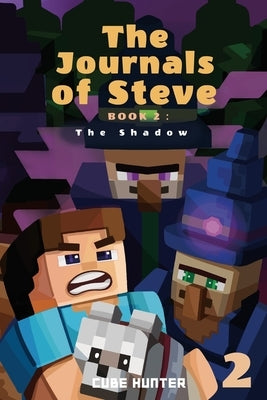 The Journals of Steve Book 2: The Shadow by Cube Hunter