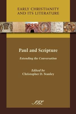 Paul and Scripture: Extending the Conversation by Stanley, Christopher D.