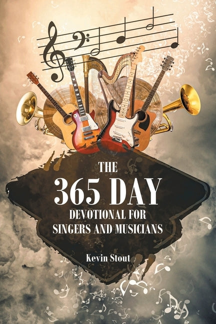 The 365 Day Devotional for Singers and Musicians by Stout, Kevin