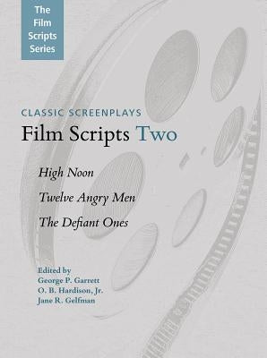 Film Scripts Two: High Noon, Twelve Angry Men, the Defiant Ones by Garrett, George P.