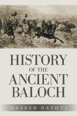 History of the Ancient Baloch by Dashti, Naseer