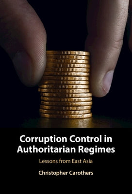 Corruption Control in Authoritarian Regimes: Lessons from East Asia by Carothers, Christopher