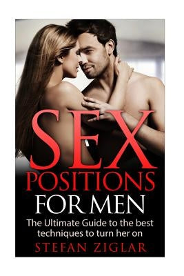 Sex Positions for Men by Ziglar, Stefan