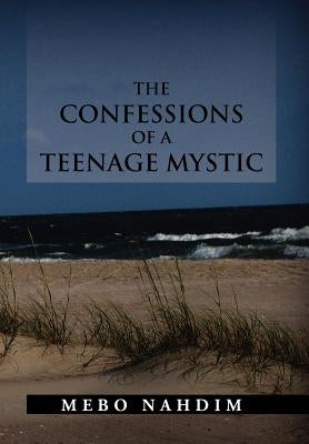 The Confessions of a Teenage Mystic by Nahdim, Mebo