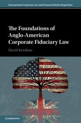 The Foundations of Anglo-American Corporate Fiduciary Law by Kershaw, David