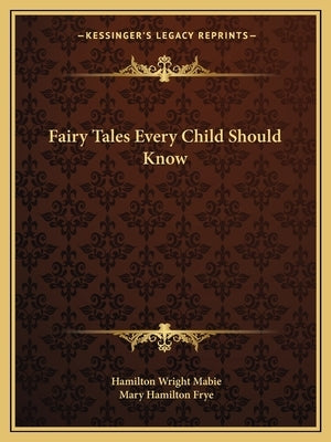 Fairy Tales Every Child Should Know by Mabie, Hamilton Wright