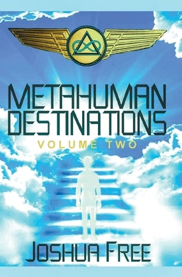 Metahuman Destinations (Volume Two): The Universe & Mind-Body Connection by Free, Joshua
