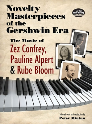 Novelty Masterpieces of the Gershwin Era: The Music of Zez Confrey, Pauline Alpert and Rube Bloom by Mintun, Peter