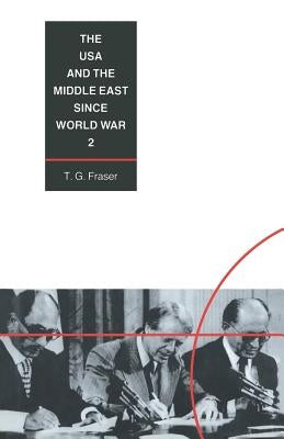 The USA and the Middle East Since World War 2 by Fraser, T. G.