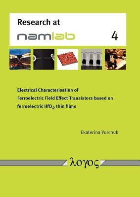 Electrical Characterisation of Ferroelectric Field Effect Transistors Based on Ferroelectric Hfo2 Thin Films by Yurchuk, Ekaterina