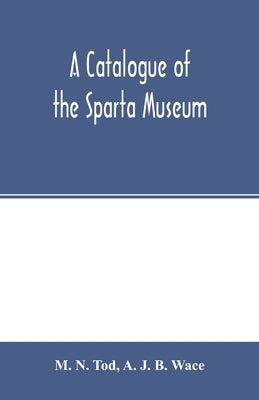 A catalogue of the Sparta Museum by N. Tod, M.
