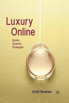 Luxury Online: Styles, Systems, Strategies by Okonkwo, Uché
