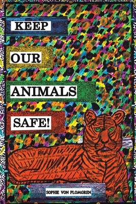 Keep Our Animals Safe! by Plomgren, Sophie Von