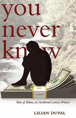 You Never Know: Tales of Tobias, an Accidental Lottery Winner by Duval, Lilian