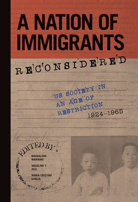 A Nation of Immigrants Reconsidered: Us Society in an Age of Restriction, 1924-1965 by Marinari, Maddalena