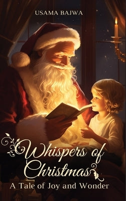 Whispers of Christmas: A Tale of Joy and Wonder by Bajwa, Usama