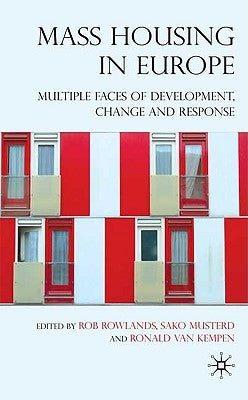 Mass Housing in Europe: Multiple Faces of Development, Change and Response by Rowlands, R.