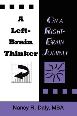 A Left-Brain Thinker on a Right-Brain Journey: New Formulas for Attaining Life-Changing Goals by Daly Mba, Nancy R.