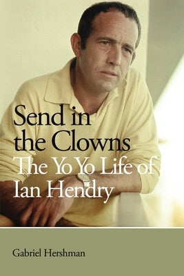 Send in the Clowns - The Yo Yo Life of Ian Hendry by Hershman, Gabriel