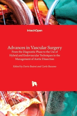 Advances in Vascular Surgery - From the Diagnostic Phase to the Use of Hybrid and Endovascular Techniques in the Management of Aortic Dissection: From by Buioni, Dario