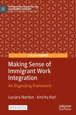 Making Sense of Immigrant Work Integration: An Organizing Framework by Nardon, Luciara