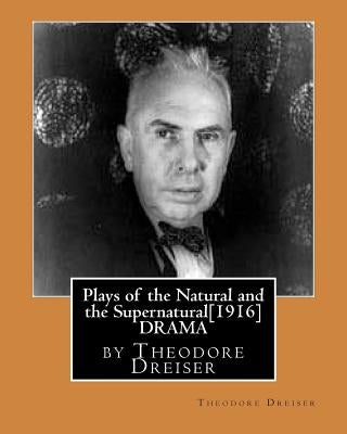 Plays of the Natural and the Supernatural[1916], by Theodore Dreiser by Dreiser, Theodore