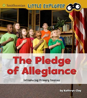 The Pledge of Allegiance: Introducing Primary Sources by Clay, Kathryn