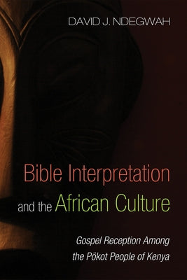 Bible Interpretation and the African Culture by Ndegwah, David J.
