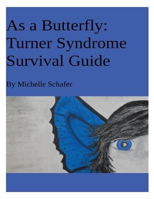 As A Butterfly: Turner Syndrome Survival Guide by Schafer, Michelle