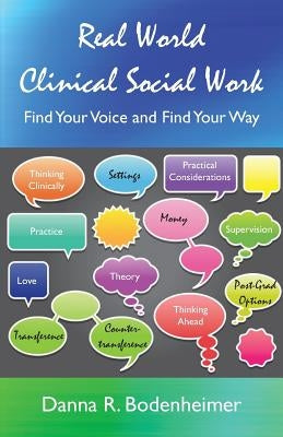 Real World Clinical Social Work: Find Your Voice and Find Your Way by Bodenheimer, Danna R.