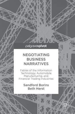 Negotiating Business Narratives: Fables of the Information Technology, Automobile Manufacturing, and Financial Trading Industries by Borins, Sandford