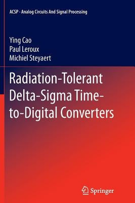 Radiation-Tolerant Delta-SIGMA Time-To-Digital Converters by Cao, Ying