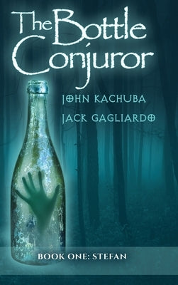 The Bottle Conjuror: Book 1 - Stefan by Kachuba, John