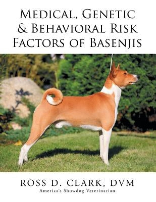 Medical, Genetic & Behavioral Risk Factors of Basenjis by Clark, DVM Ross D.