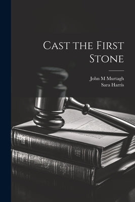 Cast the First Stone by Murtagh, John M.